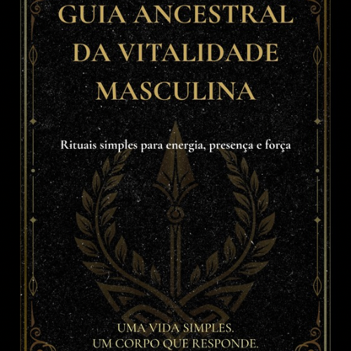 GUIA ANCESTRAL DA VITALIDADE MASCULINA